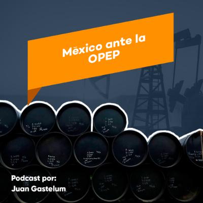 Actualidad: México ante la OPEP+