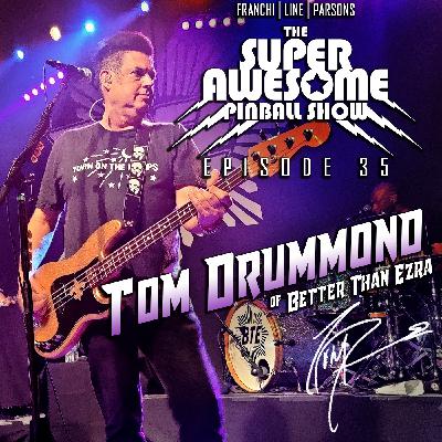 The Super Awesome Pinball Show - Ep. 35 Tom Drummond of Better Than Ezra The Super Awesome Pinball Show - Ep. 35 Tom Drummond of Better Than Ezra