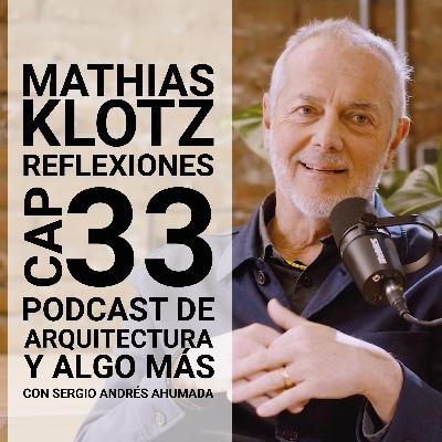 Cap 33: Reflexiones con Mathias Klotz. Cap 33: Reflexiones con Mathias Klotz.
