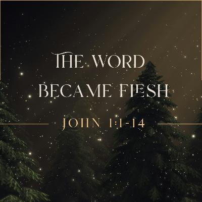 ADVENT: The Word Became Flesh - John 11-14 ADVENT: The Word Became Flesh - John 11-14