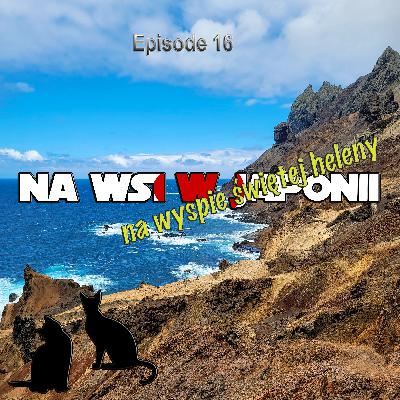 Odcinek 16 - O Wyspie Świętej Heleny część 2
