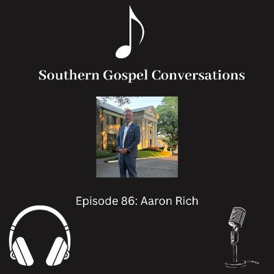 Southern Gospel Conversations Podcast: Season 9, Episode 6: Aaron Rich
