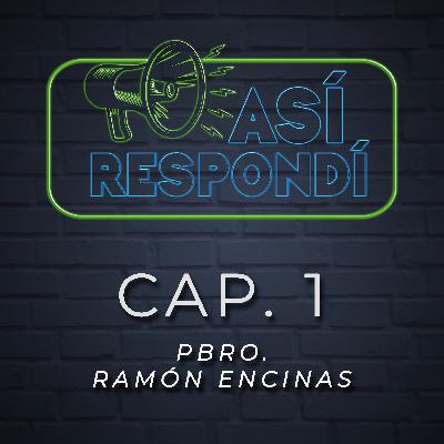 Así Respondí - Pbro. Ramón Encinas Cap. 1 Así Respondí - Pbro. Ramón Encinas Cap. 1