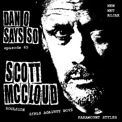 Dan O Says So, Episode 65: Scott McCloud (Girls Against Boys, Soulside, New Wet Kojak, Paramount Styles), Dan O Says So, Episode 65: Scott McCloud (Girls Against Boys, Soulside, New Wet Kojak, Paramount Styles),