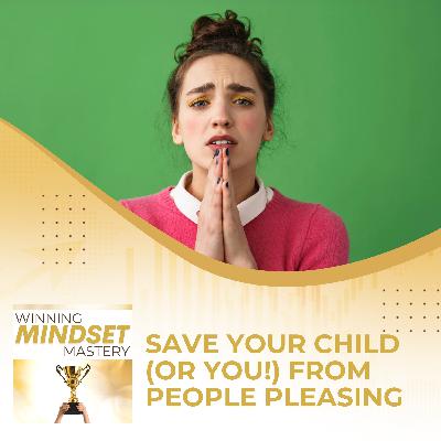 Save Your Child (Or You!) From People Pleasing
