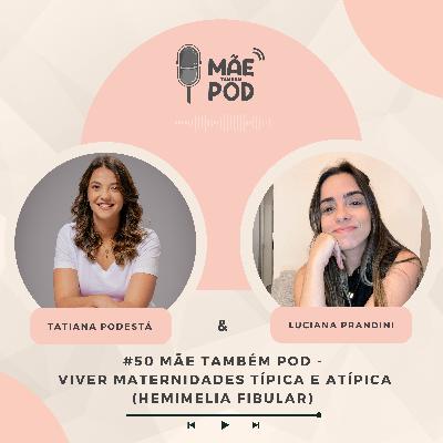 #50 - Mãe Também Pod - Viver maternidades típica e atípica - Hemimelia Fibular