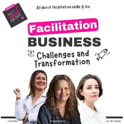 Episode 84 - Overcoming Freelance Facilitation Challenges with Judit, Lucrezia & Rosemary