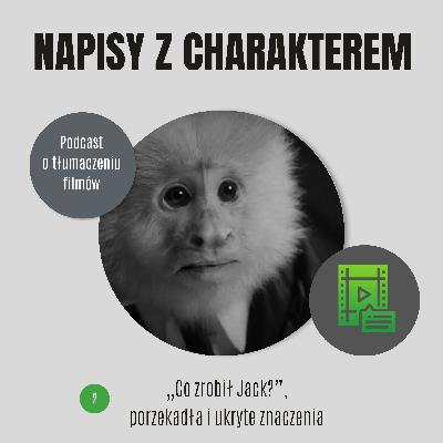 „Co zrobił Jack?”, porzekadła i ukryte znaczenia „Co zrobił Jack?”, porzekadła i ukryte znaczenia