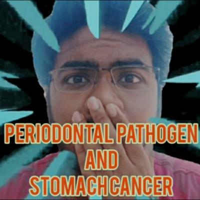 PERIODONTAL PATHOGEN (GUM DISEASE CAUSING PATHOGEN) AND STOMACH CANCER!!!!!!