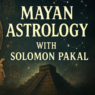Mayan Astrology with Solomon Pakal