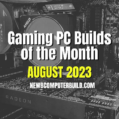 Gaming PC Builds of the Month (Best for August 2023)