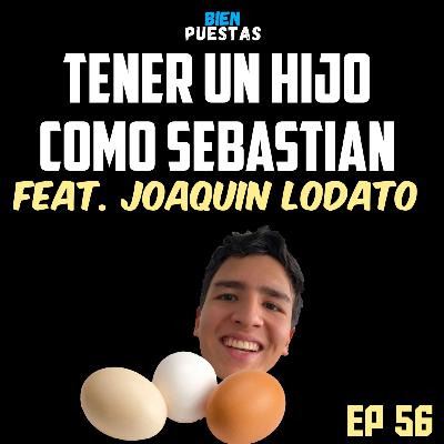 EP #56 - Un hijo como Sebastian feat. Joaquin Lodato