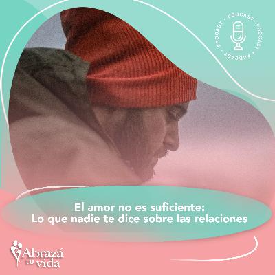 El amor no es suficiente: Lo que nadie te dice sobre las relaciones