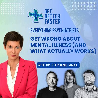 Everything Psychiatrists Get Wrong About Mental Illness (And What Actually Works) with Dr. Stephanie Rimka Everything Psychiatrists Get Wrong About Mental Illness (And What Actually Works) with Dr. Stephanie Rimka