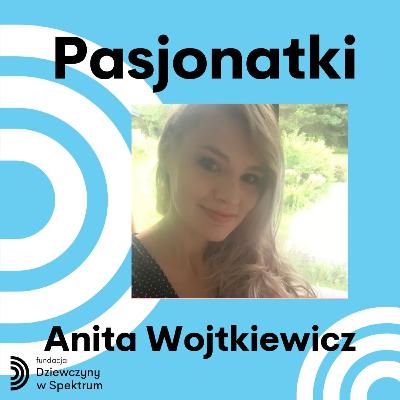 PASJONATKI - Spotkanie z Anitą Wojtkiewicz PASJONATKI - Spotkanie z Anitą Wojtkiewicz
