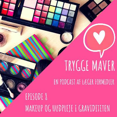 Trygge Maver #8 - makeup og hudpleje i graviditeten
