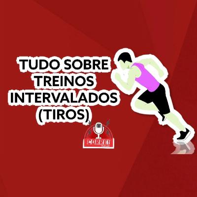 19 - TUDO SOBRE TREINOS INTERVALADOS (TIROS) 19 - TUDO SOBRE TREINOS INTERVALADOS (TIROS)