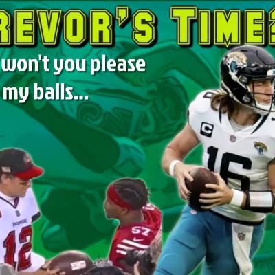 Episode 71: Is it Trevor's Time, And won't you please sign my balls...