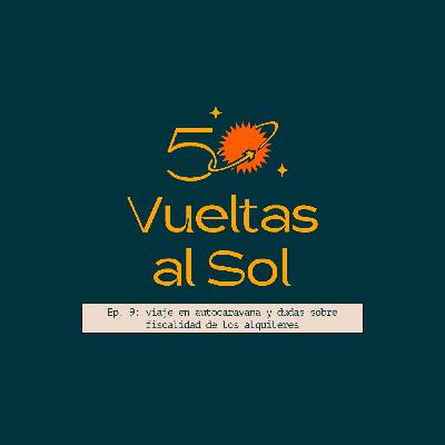 50 vueltas al sol - Episodio 9 - Viaje en autocaravana y dudas sobre fiscalidad en los alquileres