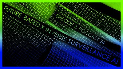 Future Based x Inverse Surveillance with Steve Mann