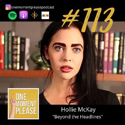 #113 Beyond the Headlines: Hollie McKay