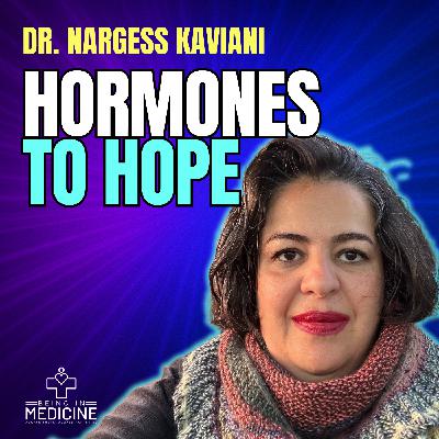 From Hormones to Hope: One Doctor's Global Health Vision | Dr. Nargess Kaviani