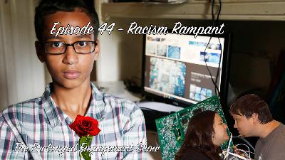 Episode 44 - Racism Rampant