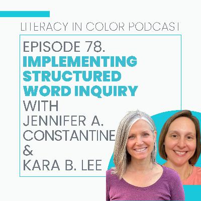 78. Implementing Structured Word Inquiry with Jennifer A. Constantine & Kara B. Lee 78. Implementing Structured Word Inquiry with Jennifer A. Constantine & Kara B. Lee