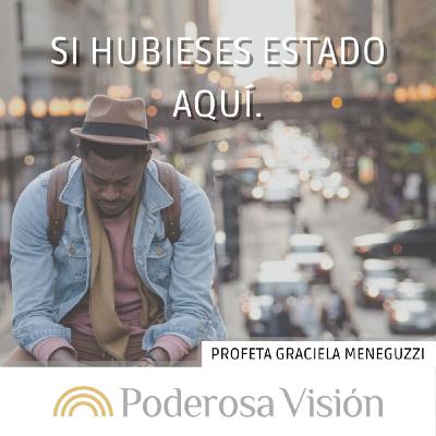 Si hubieses estado aquí.