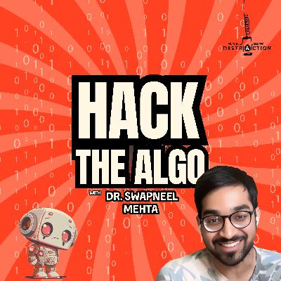 Hack the Algo w Swapneel Mehta