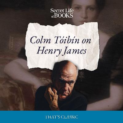 Henry James 2: Colm Tóibín on Henry James Henry James 2: Colm Tóibín on Henry James
