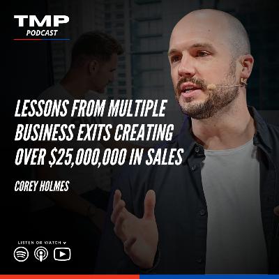 Corey Holmes: Lessons from multiple business exits creating over $25,000,000 in sales