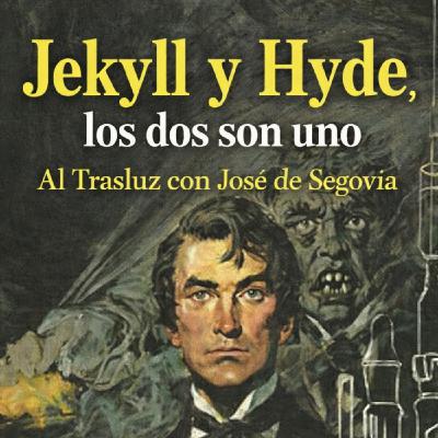 Jekyll y Hyde, los dos son uno - Al Trasluz con José de Segovia Jekyll y Hyde, los dos son uno - Al Trasluz con José de Segovia