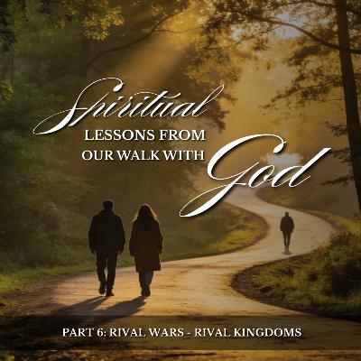 Spiritual Lessons from our Walk with God - Part 6: Rival Wars - Rival Kingdoms | Jeff Dieselberg