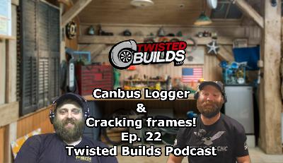 Canbus logger and cracking frames! Episode 22 of the Twisted Builds Podcast.