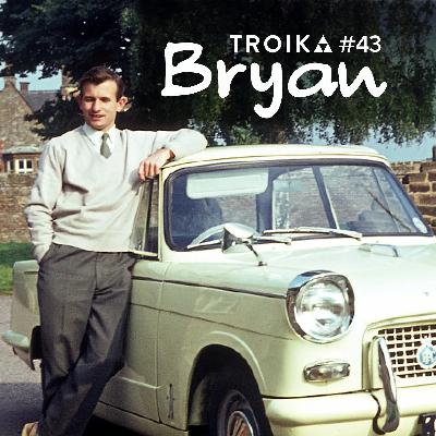 Troika #43: Bryan Troika #43: Bryan