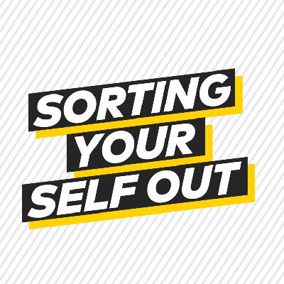 Ep 1.5 Sorting your SELF out, so SELF won't take you out!