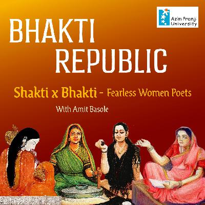 Shakti x Bhakti - The Fearless Women Poets of India Shakti x Bhakti - The Fearless Women Poets of India