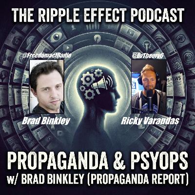 Episode 557: The Ripple Effect Podcast (Brad Binkley | Propaganda & Psyops)