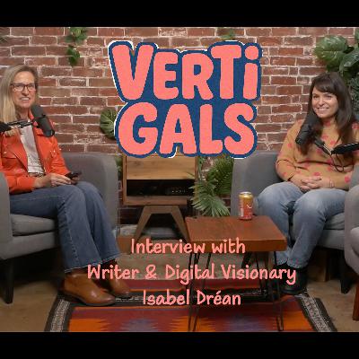 VertiGals Episode 1: Interview with Writer and Digital Visionary Isabel Dréan