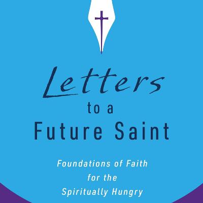 Letters to a Future Saint with Dr. Brad East