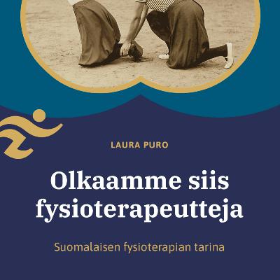 TULOSSA 23.3.! Suomalaisen fysioterapian tarina -kirja podcast-sarjana