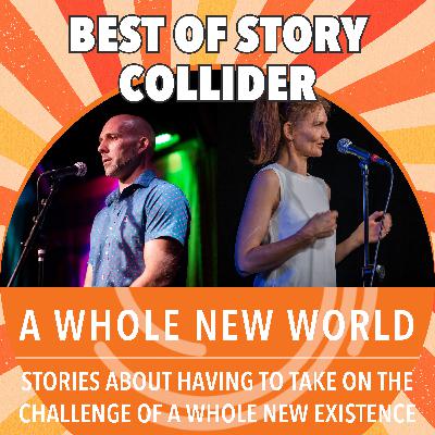 Best of Story Collider: A Whole New World Best of Story Collider: A Whole New World