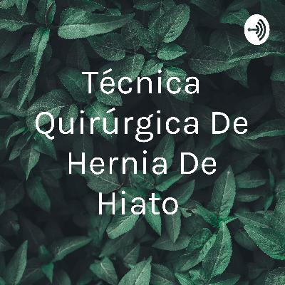 Técnica quirúrgica de hernia de hiato