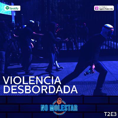 No Molestar T2:E3 | Violencia Desbordada