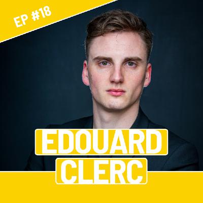 #18 - Edouard Clerc - Il ne faut pas s'attendre à faire ce qu'on aime, il faut faire ce qui doit être fait !