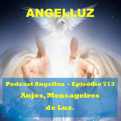 Angelluz - #713 - Anjos, Mensageiros de Luz Angelluz - #713 - Anjos, Mensageiros de Luz