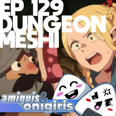 Amiguis y Onigiris 129 - Dungeon Meshi