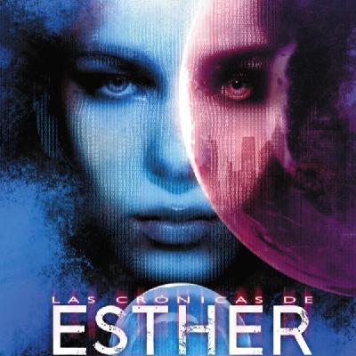 44-"Las crónicas de Esther" de Vicente García. Segunda parte. Capítulo 16. Distopía, ciencia ficción 44-"Las crónicas de Esther" de Vicente García. Segunda parte. Capítulo 16. Distopía, ciencia ficción