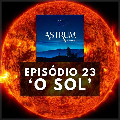 TUDO sobre o SOL | Astrum Ad Somnum | Astrum Brasil Podcast | Episódio 23
